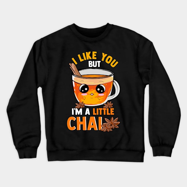 I Like You But I'm A Little Chai Cute Tea Pun Crewneck Sweatshirt by theperfectpresents